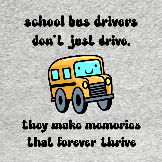 School bus drivers don't just drive, they make memories that thrive by Designs by Eliane